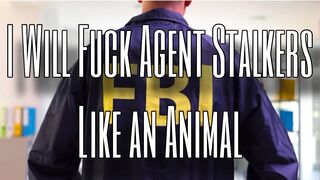 I Will FUCK Agent Stalkers Like an Animal — Stateless Warrior